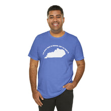Load image into Gallery viewer, I've never been to heaven but I've been to Kentucky Unisex Jersey Short Sleeve T Shirt