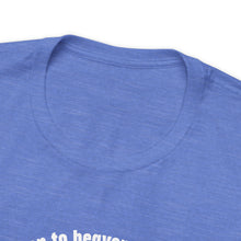 Load image into Gallery viewer, I've never been to heaven but I've been to Kentucky Unisex Jersey Short Sleeve T Shirt