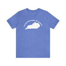 Load image into Gallery viewer, I've never been to heaven but I've been to Kentucky Unisex Jersey Short Sleeve T Shirt