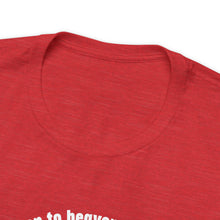 Load image into Gallery viewer, I've never been to heaven but I've been to Kentucky Unisex Jersey Short Sleeve T Shirt