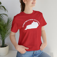 Load image into Gallery viewer, I've never been to heaven but I've been to Kentucky Unisex Jersey Short Sleeve T Shirt