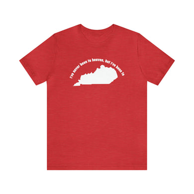 I've never been to heaven but I've been to Kentucky Unisex Jersey Short Sleeve T Shirt